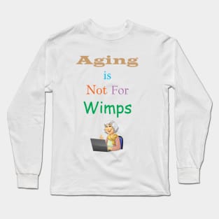 Aging Is Not For Wimps Long Sleeve T-Shirt